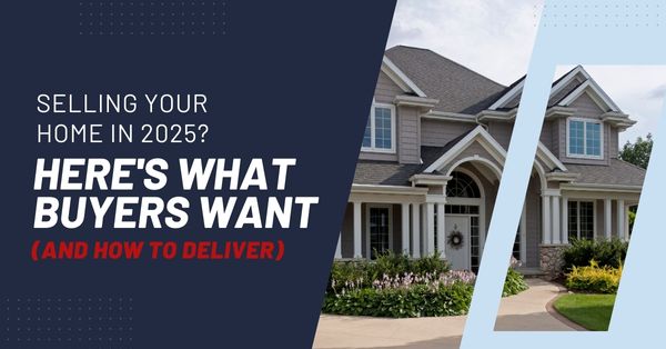 Selling Your Home In 2025? Here's What Buyers Want (And How To Deliver)